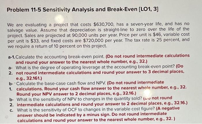  Problem 11-5 Sensitivity Analysis and Break-Even [LO1, 3] We are evaluating