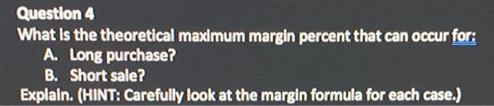  Question 4 What is the theoretical maximum margin percent that can