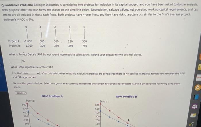  Quantitative Problem: Bellinger Industries is considering two projects for inclusion in
