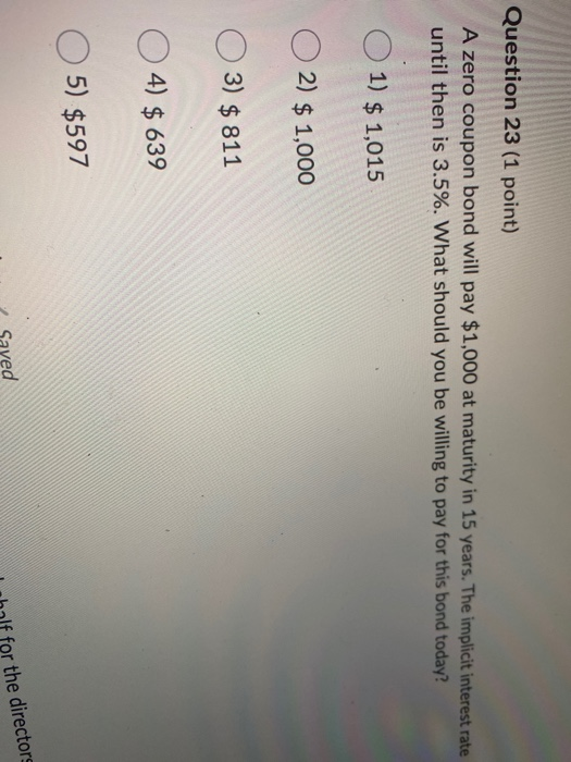  Question 23 (1 point) A zero coupon bond will pay $1,000