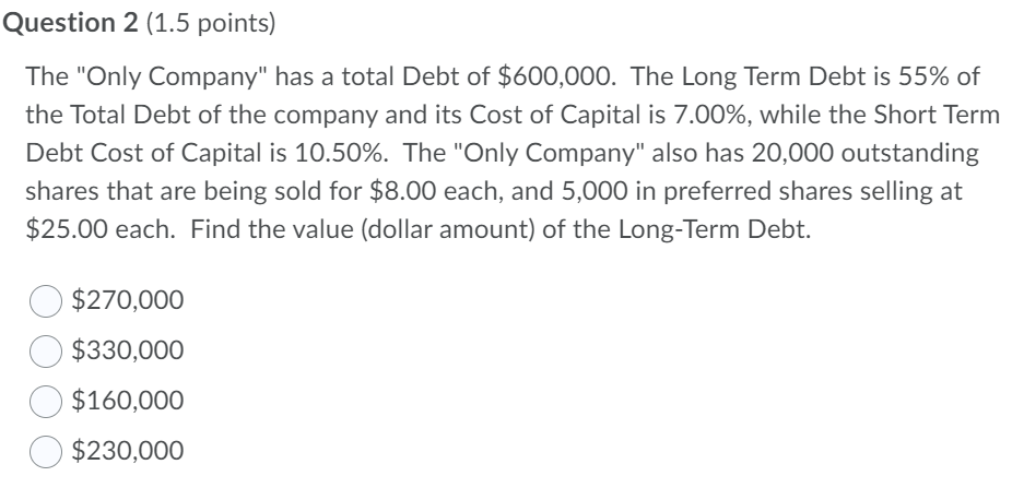Question 2 (1.5 points) The "Only Company" has a total Debt