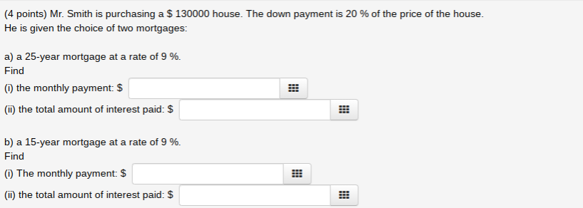 (4 points) Mr. Smith is purchasing a $ 130000 house. The