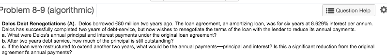 Problem 8-9 (algorithmic) Question Help Delos Debt Renegotiations (A). Delos borrowed