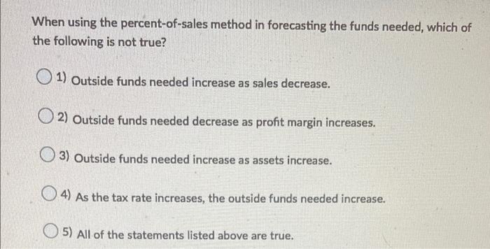  When using the percent-of-sales method in forecasting the funds needed, which