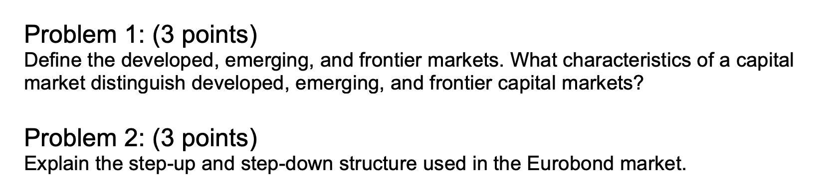  Problem 1: (3 points) Define the developed, emerging, and frontier markets.