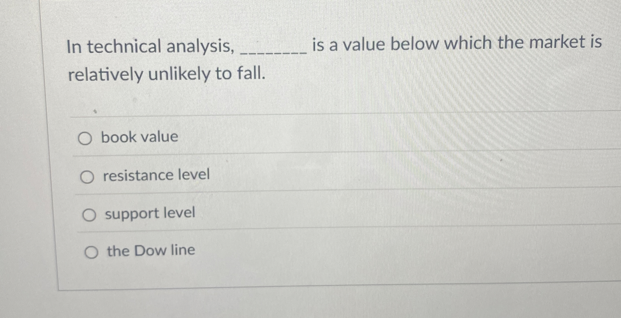 In technical analysis, is a value below which the market is