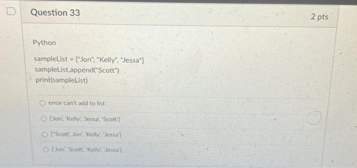  Python sampleList = [\"Jon\", \"Kelly\", \"Jessa\"] sampleList.append(\"Scott\") print(sampleList) error can't add