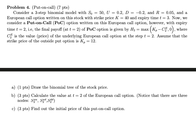  Problem 4. (Put-on-call) (7 pts) Consider a 3-step binomial model with