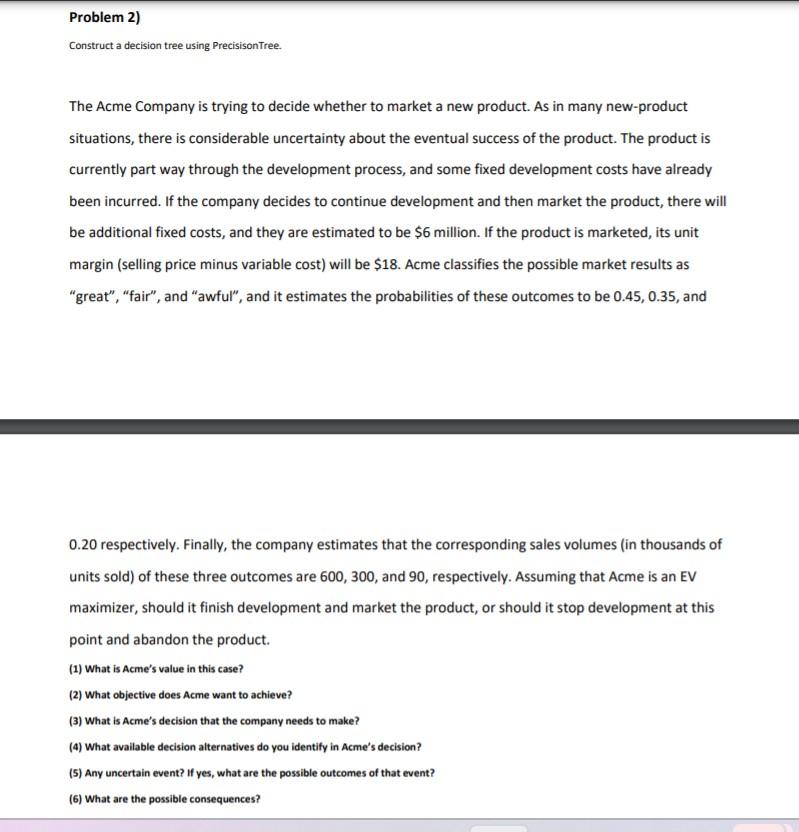  Construct a decision tree using PrecisisonTree. The Acme Company is trying