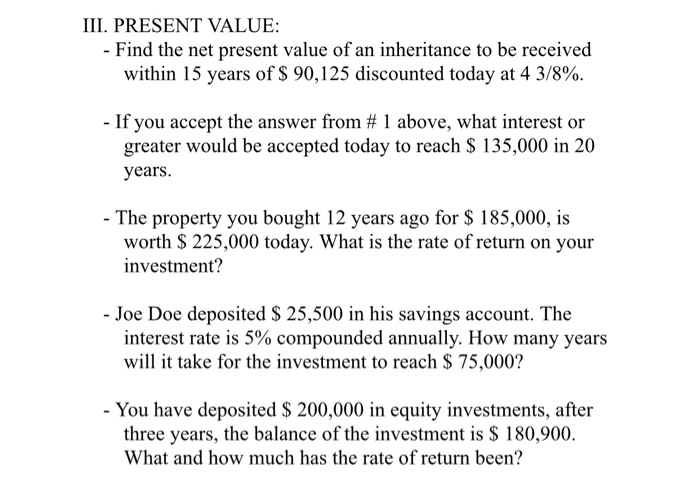  III. PRESENT VALUE: - Find the net present value of an