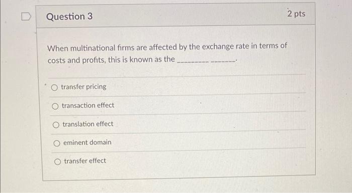 3-5 Question 3 2 pts When multinational firms are affected by the
