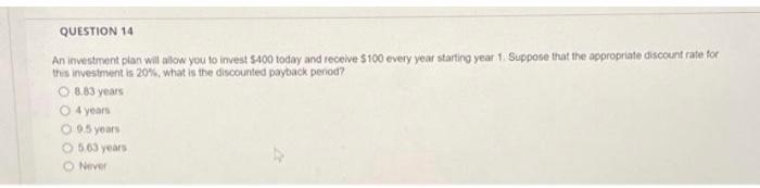 please explain step by step. QUESTION 14 An investment plan will allow
