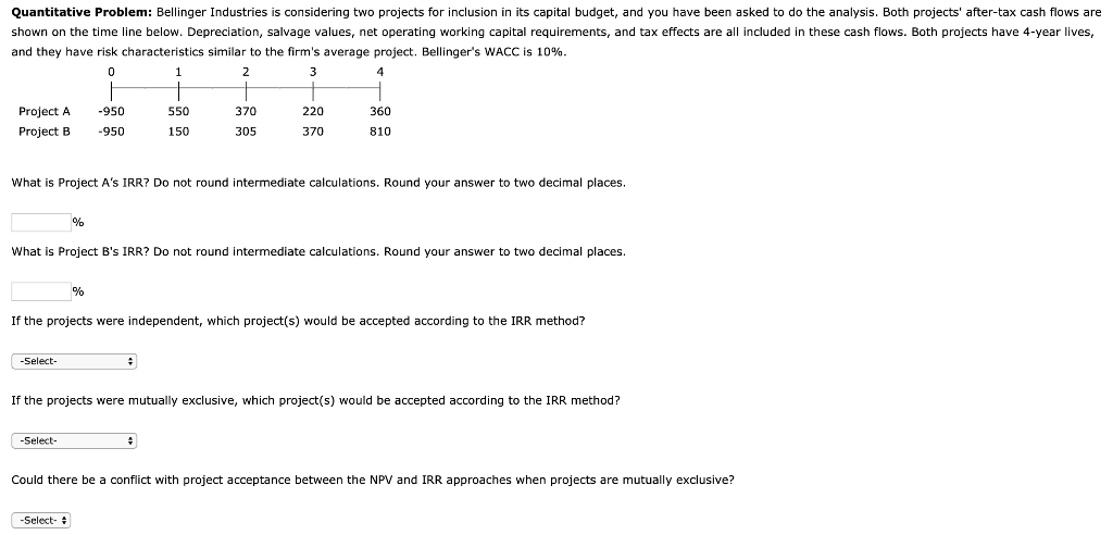 Quantitative Problem: Bellinger Industries is considering two projects for inclusion in