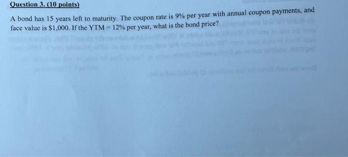  Question 3. (10 points) A bond has 15 years left to