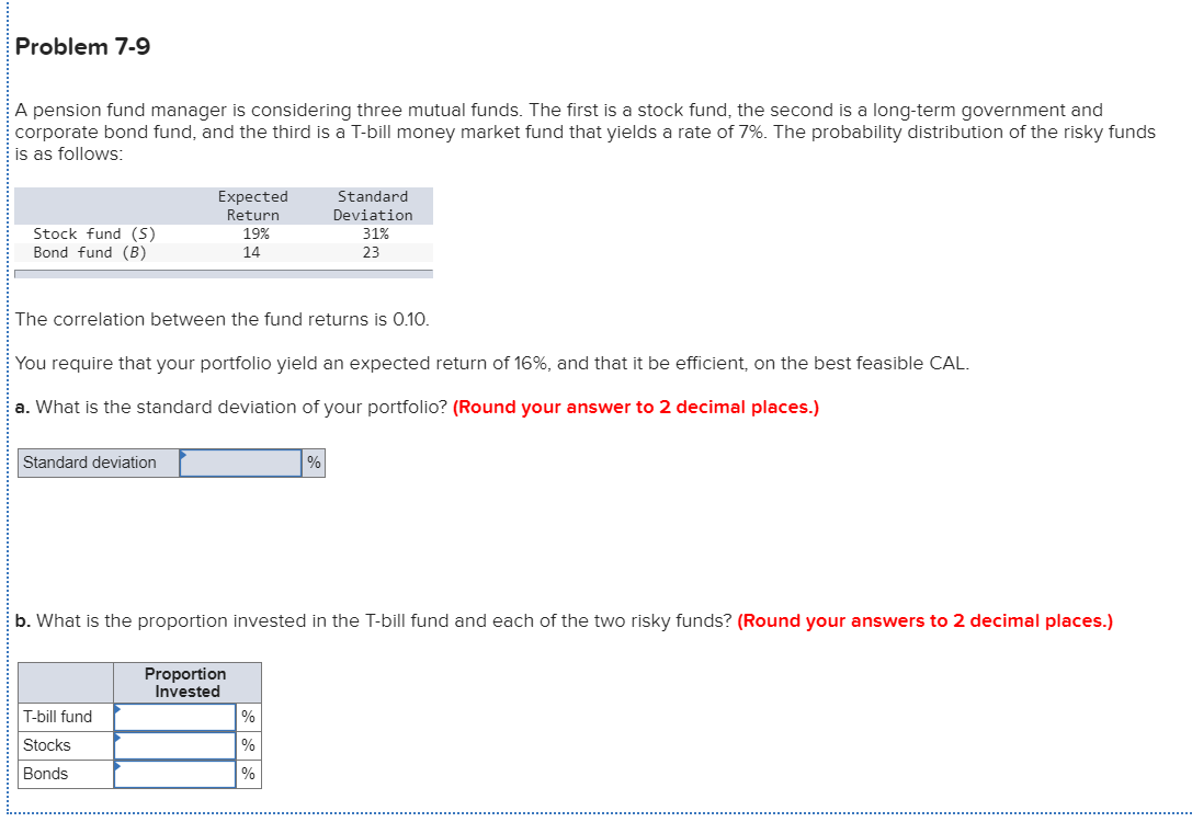  Problem 7-9 A pension fund manager is considering three mutual funds.