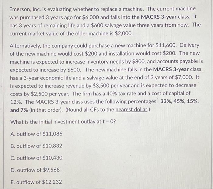  Emerson, Inc. is evaluating whether to replace a machine. The current