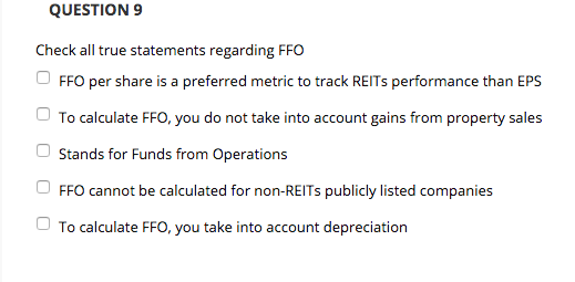  QUESTION 9 Check all true statements regarding FFO FFO per share