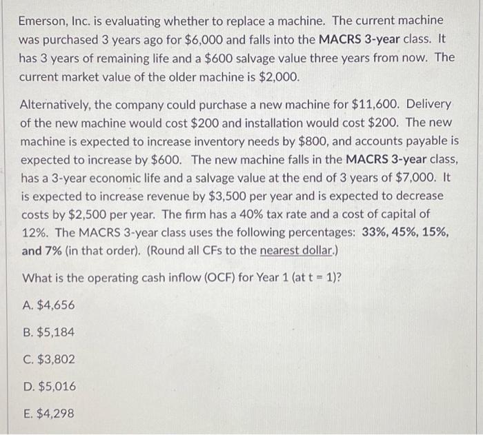  Emerson, Inc. is evaluating whether to replace a machine. The current