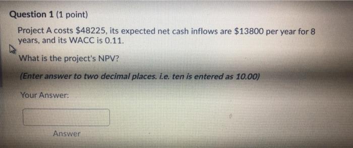 need help on 1 and 2 Question 1 (1 point) Project A