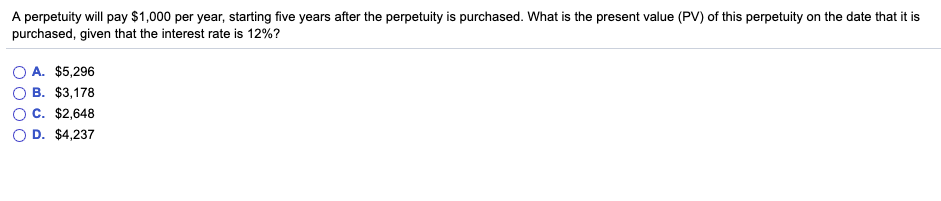  A perpetuity will pay $1,000 per year, starting five years after