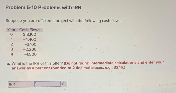  Problem 5-10 Problems with IRR Suppose you are offered a project