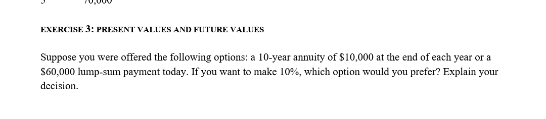 EXERCISE 3: PRESENT VALUES AND FUTURE VALUES Suppose you were offered