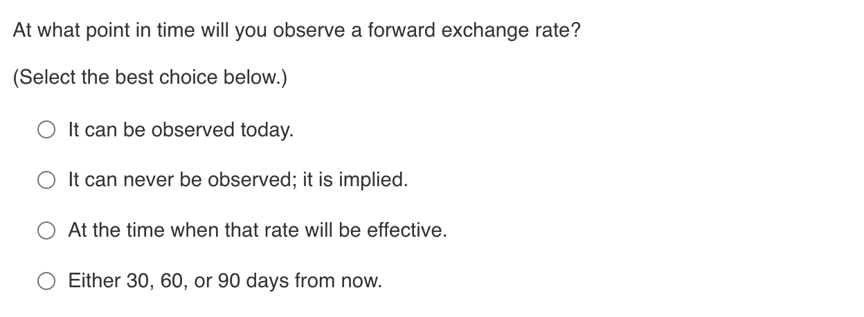  At what point in time will you observe a forward exchange