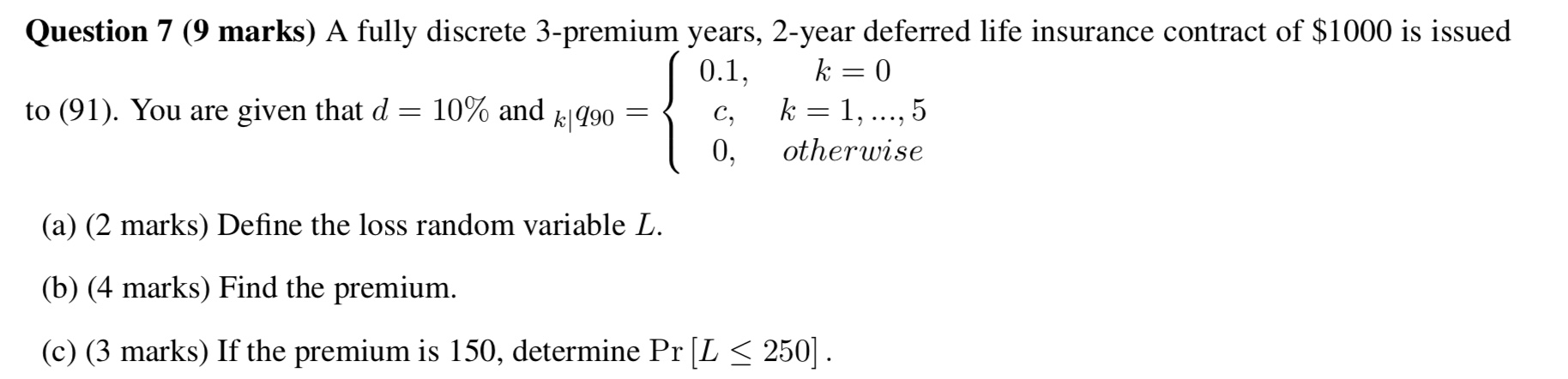  Question 7 (9 marks) A fully discrete 3-premium years, 2-year deferred