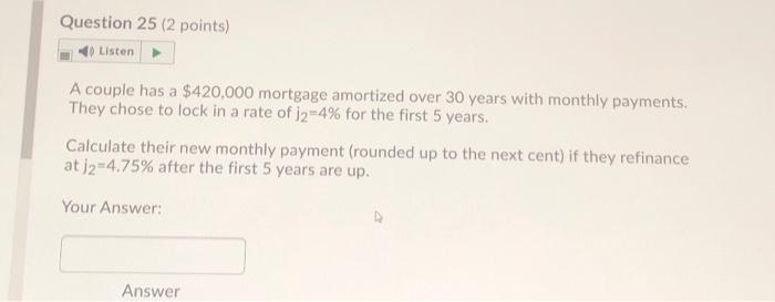  Question 25 (2 points) Listen A couple has a $420,000 mortgage