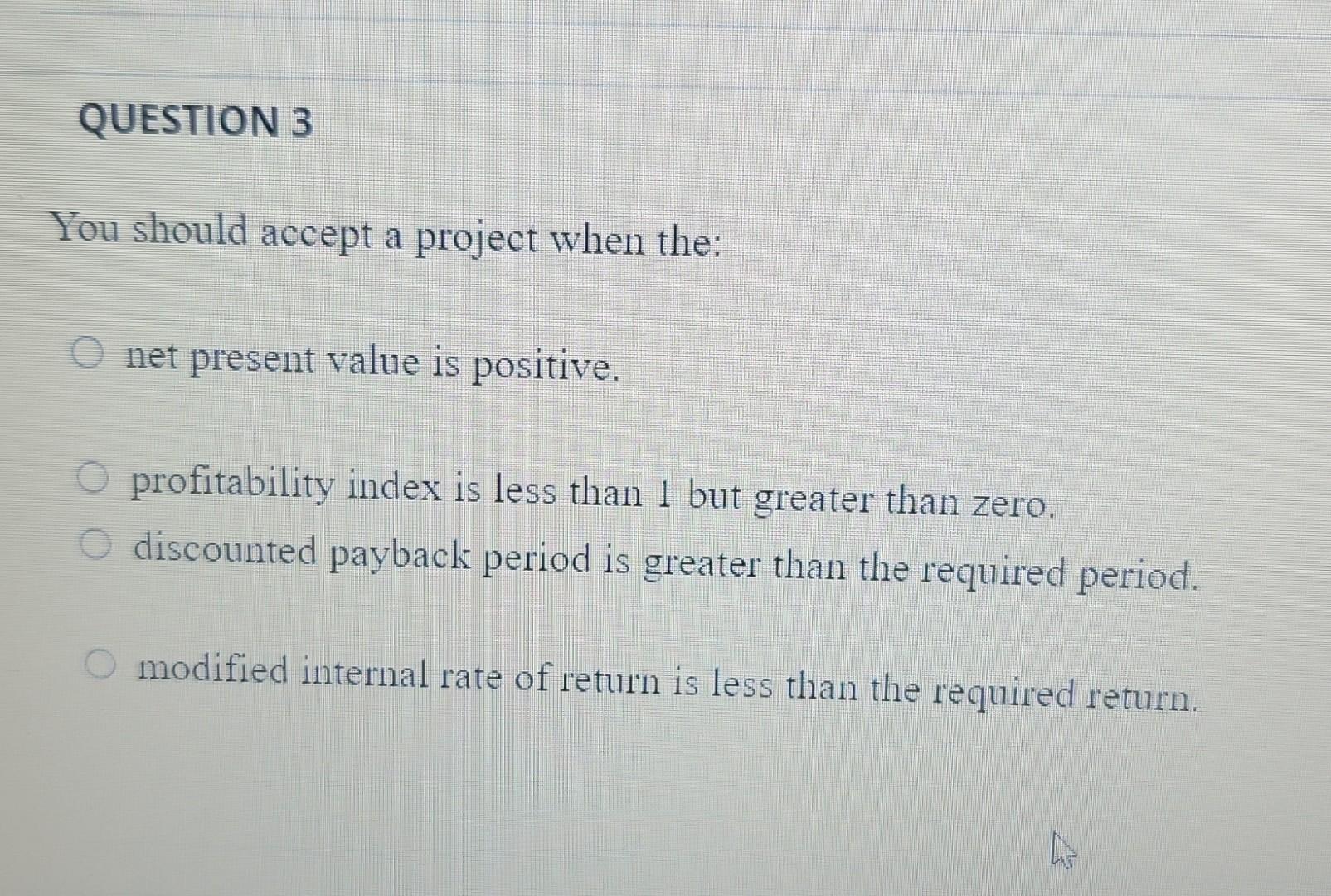 You should accept a project when the: net present value is