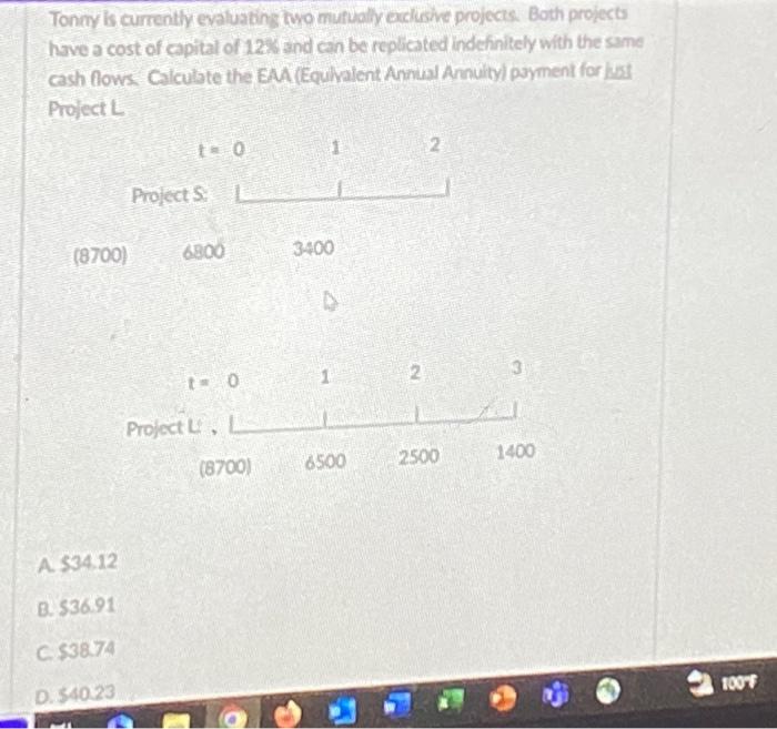  Tonny is currently evaluating two mutually exclusive projects. Both projects have