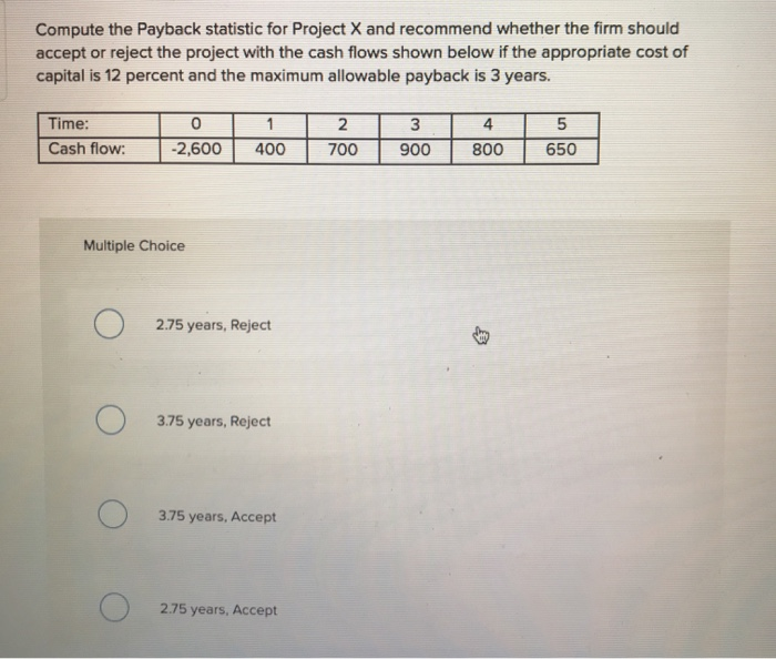  Compute the Payback statistic for Project X and recommend whether the