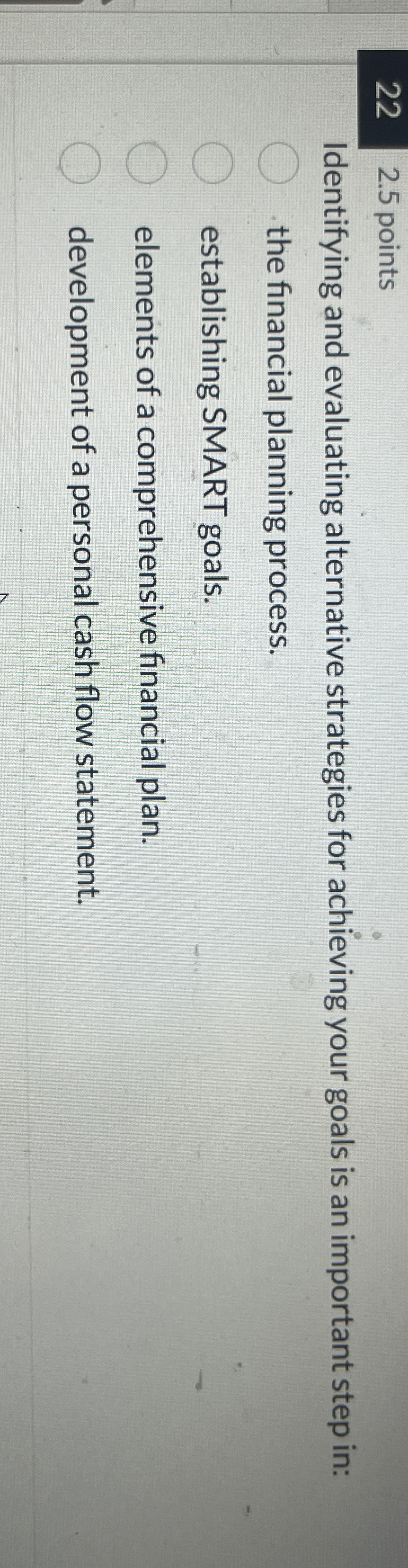  22,2.5 points Identifying and evaluating alternative strategies for achieving your goals