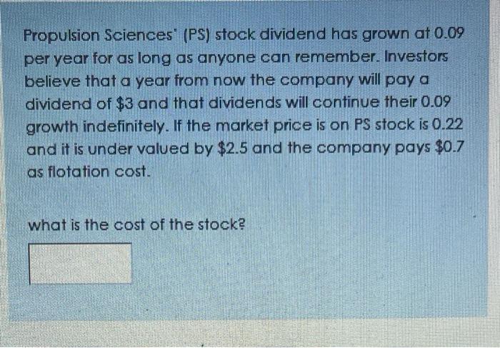  Propulsion Sciences" (PS) stock dividend has grown at 0.09 per year