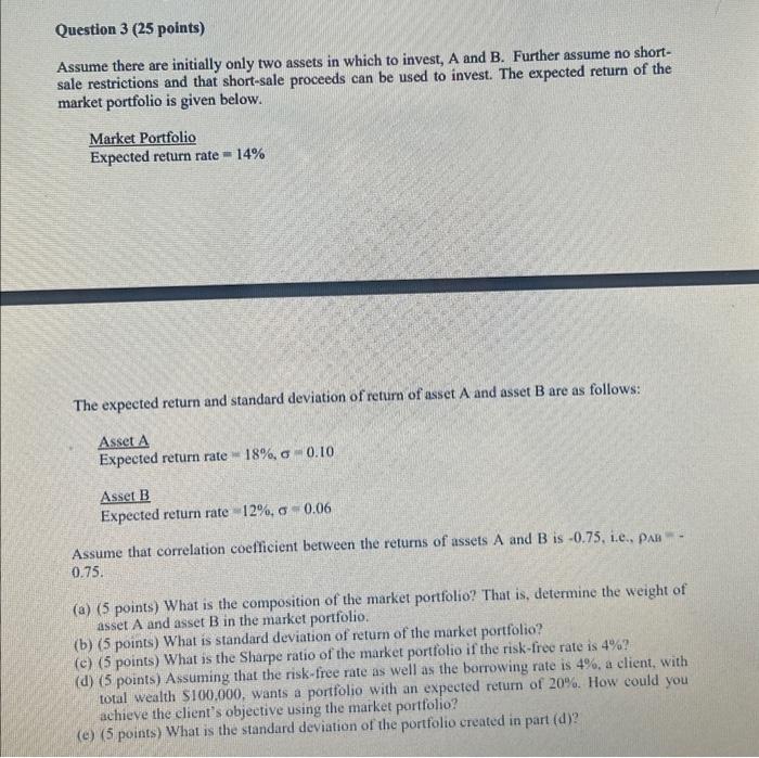  Question 3 (25 points) Assume there are initially only two assets