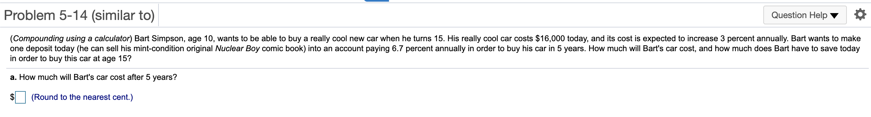 Problem 5-14 (similar to) Question Help (Compounding using a calculator) Bart