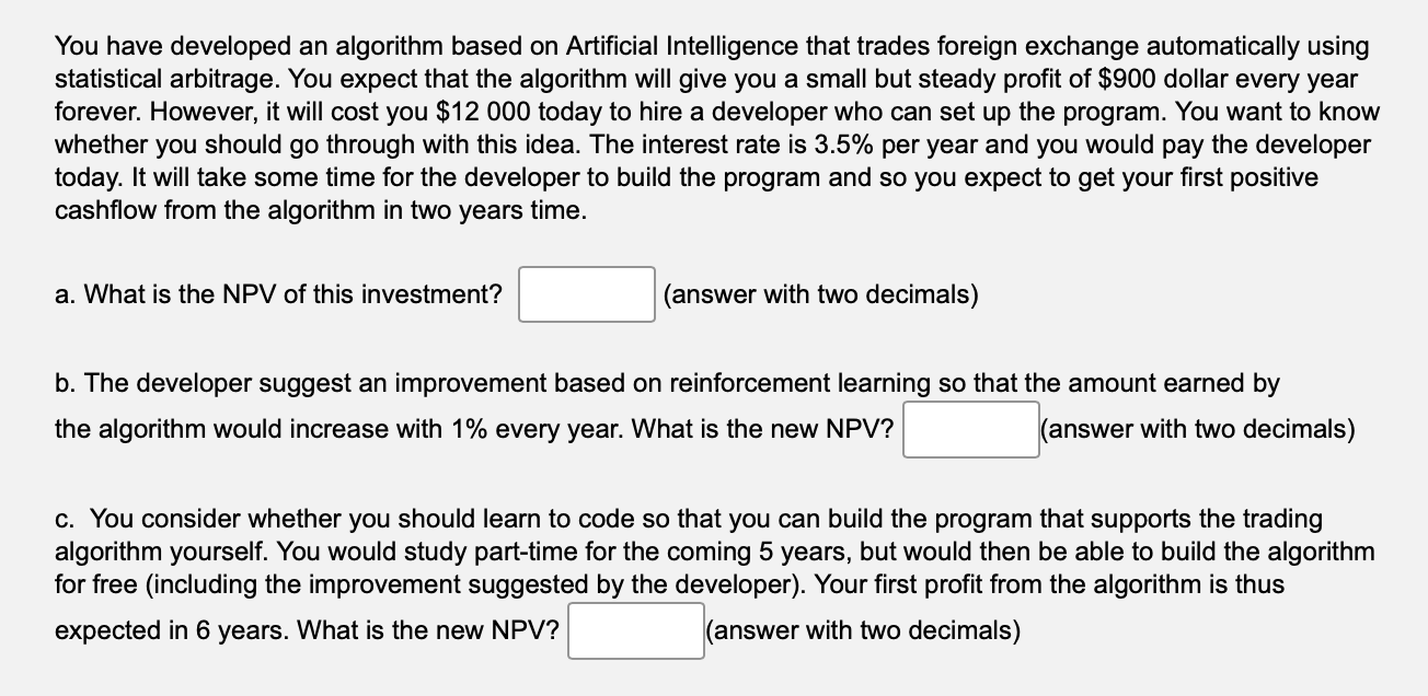  You have developed an algorithm based on Artificial Intelligence that trades