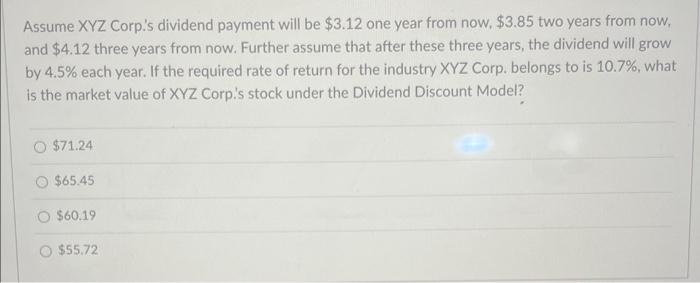  Assume XYZ Corp.'s dividend payment will be $3.12 one year from