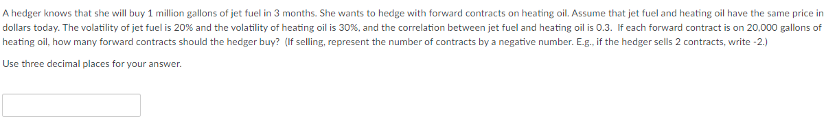 A hedger knows that she will buy 1 million gallons of