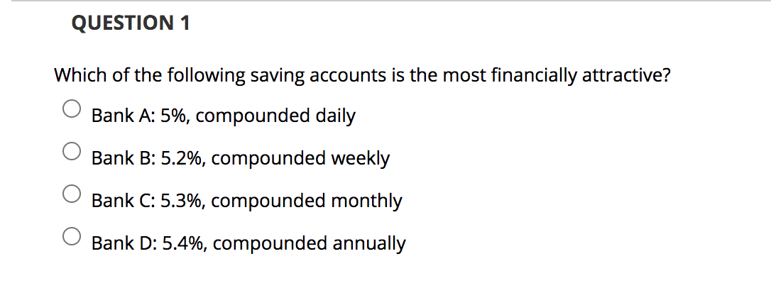 QUESTION 1 Which of the following saving accounts is the most