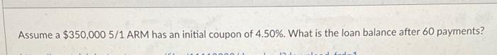  Assume a $350,000 5/1 ARM has an initial coupon of 4.50%.