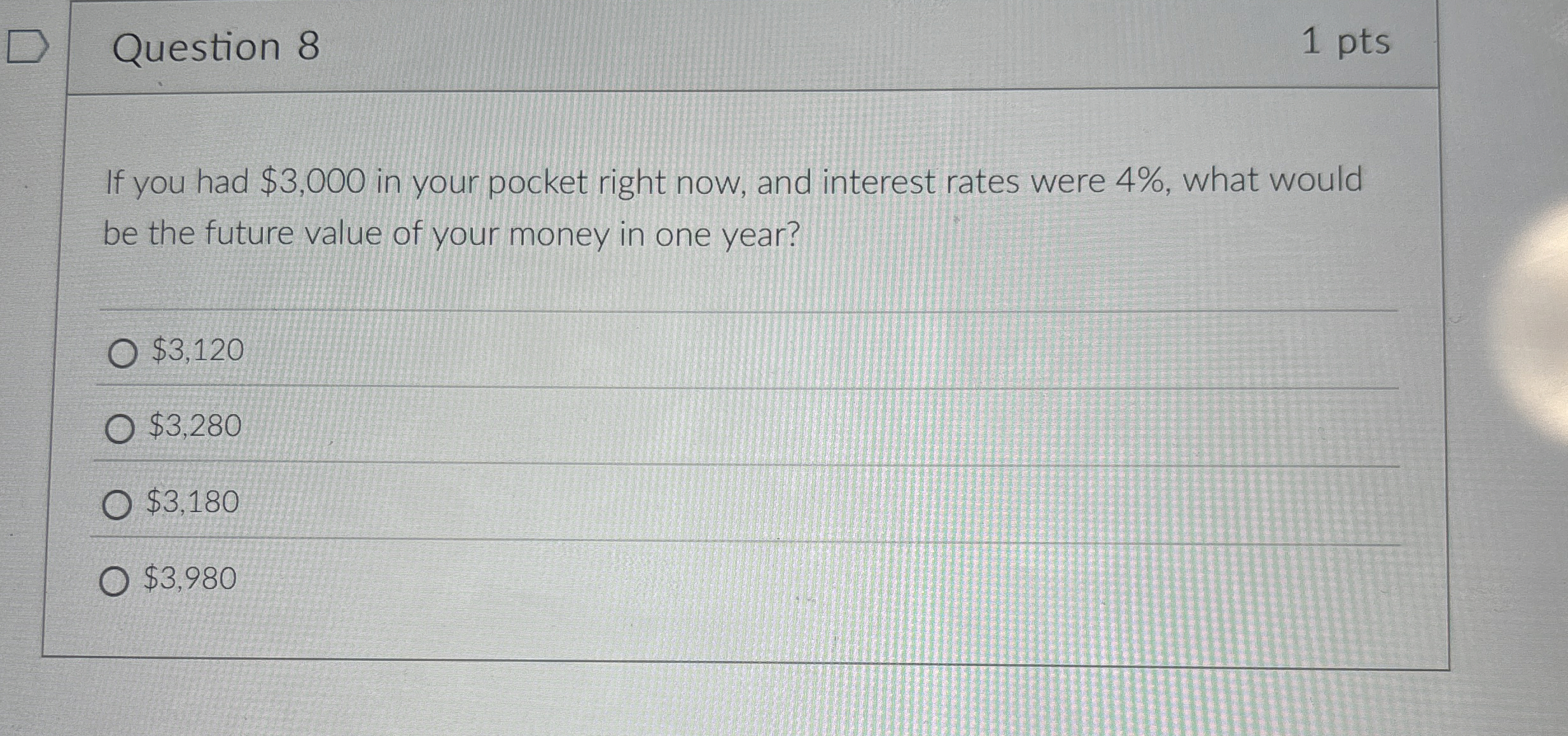  Question 8 If you had $3,000 in your pocket right now,