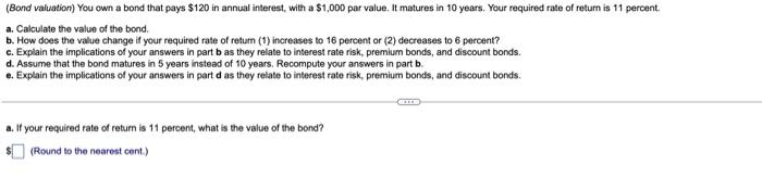 needing help with A through E (Bond valuation) You own a bond