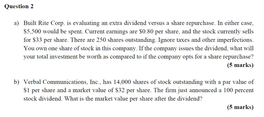  Question 2 a) Built Rite Corp. is evaluating an extra dividend