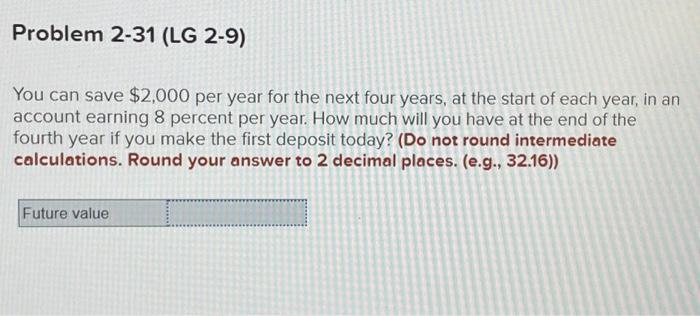  You can save $2,000 per year for the next four years,