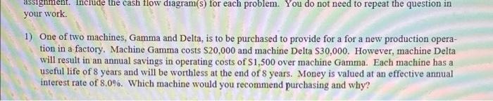 please solve and show work. include cash flow diagrams assignment Include the