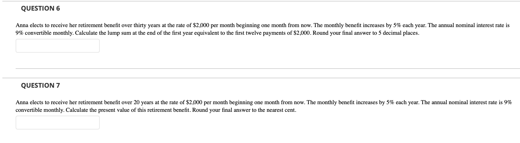 Please answer both questions QUESTION 6 Anna elects to receive her retirement