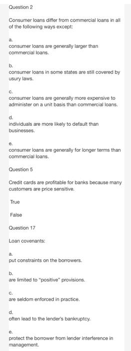 please anwser all Question 2 Consumer loans differ from commercial loans in