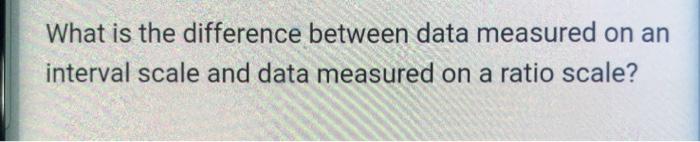  What is the difference between data measured on an interval scale