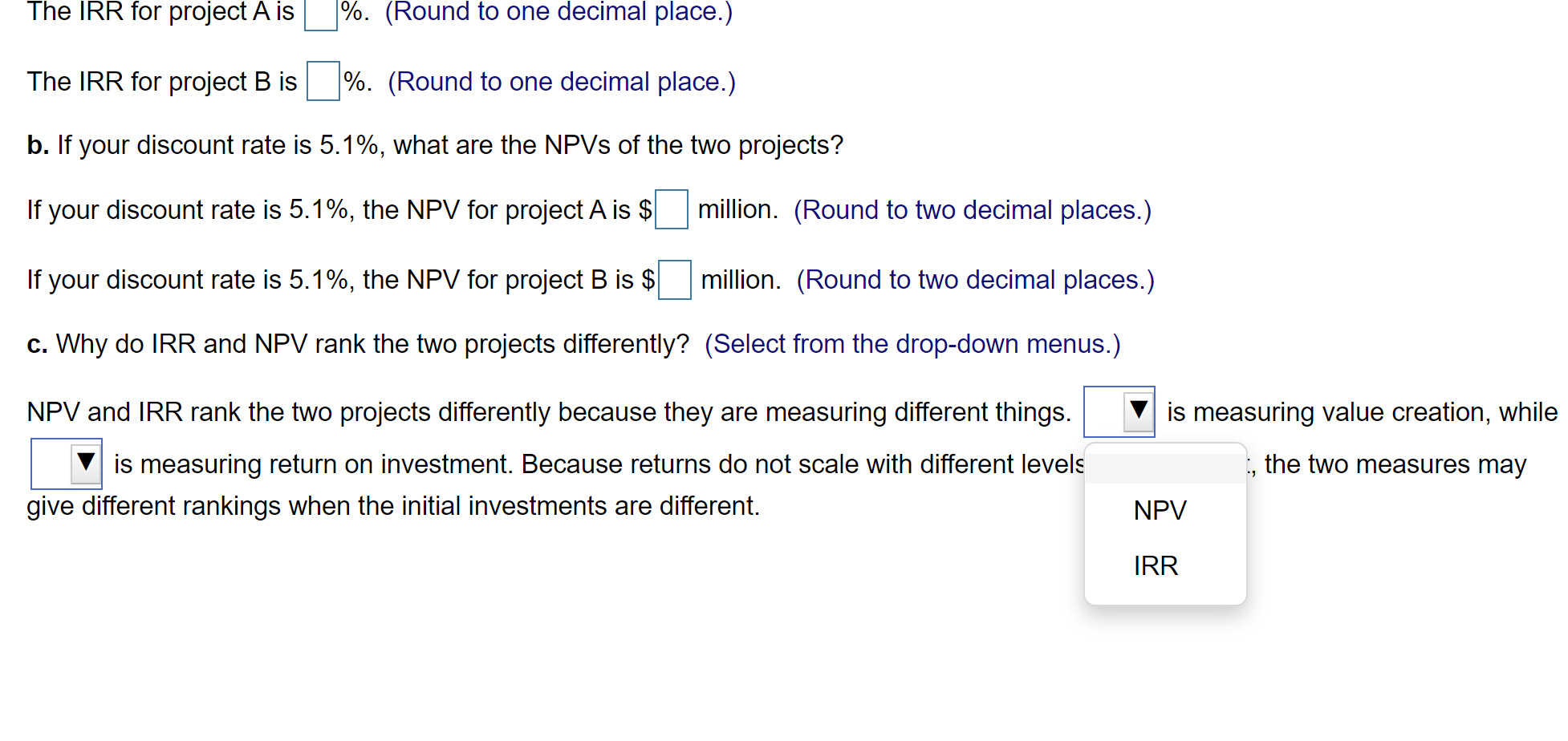 the IRRs of the two projects? b. If your discount rate is